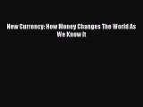 Download Book New Currency: How Money Changes The World As We Know It E-Book Free