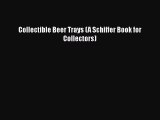 READbookCollectible Beer Trays (A Schiffer Book for Collectors)READONLINE