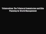 Pdf online Trilateralism: The Trilateral Commission and Elite Planning for World Management