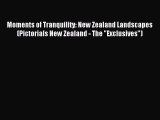 Read Moments of Tranquility: New Zealand Landscapes (Pictorials New Zealand - The Exclusives)
