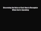 Read Books Discerning the Voice of God: How to Recognize When God is Speaking E-Book Download