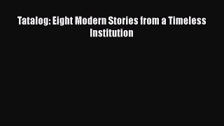 EBOOKONLINETatalog: Eight Modern Stories from a Timeless InstitutionBOOKONLINE