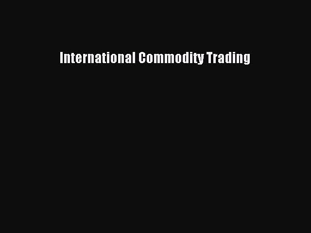 Read hereInternational Commodity Trading