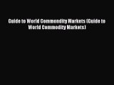 Popular book Guide to World Commondity Markets (Guide to World Commodity Markets)