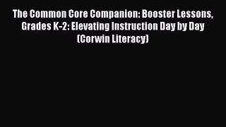 Read Book The Common Core Companion: Booster Lessons Grades K-2: Elevating Instruction Day