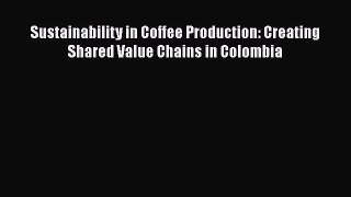 EBOOKONLINESustainability in Coffee Production: Creating Shared Value Chains in ColombiaFREEBOOOKONLINE