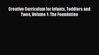 Read Book Creative Curriculum for Infants Toddlers and Twos Volume 1: The Foundation Ebook
