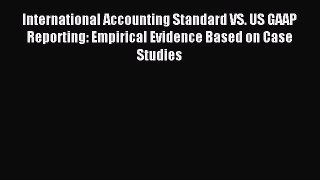 Popular book International Accounting Standard VS. US GAAP Reporting: Empirical Evidence Based