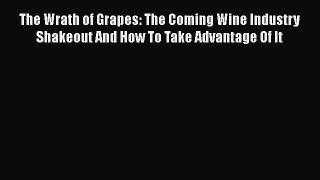 READbookThe Wrath of Grapes: The Coming Wine Industry Shakeout And How To Take Advantage Of