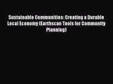 Read Book Sustainable Communities: Creating a Durable Local Economy (Earthscan Tools for Community