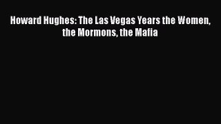 READbookHoward Hughes: The Las Vegas Years the Women the Mormons the MafiaREADONLINE