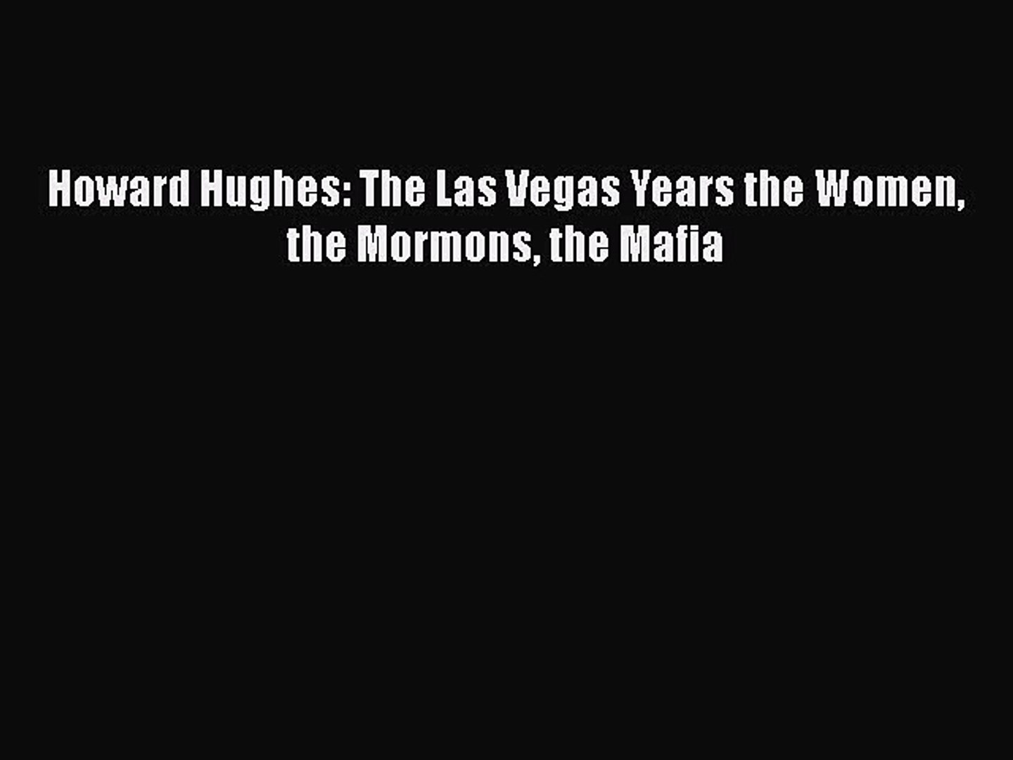 READbookHoward Hughes: The Las Vegas Years the Women the Mormons the MafiaREADONLINE