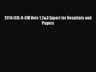 Read 2014 ICD-9-CM Vols 12&3 Expert for Hospitals and Payers Ebook Free