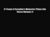 READ book If I Forget: A Caregiver's Memories (Times Like These) (Volume 2)# Full Free