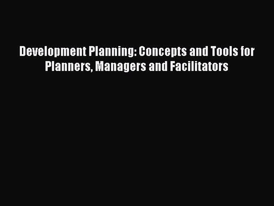 Read Development Planning: Concepts and Tools for Planners Managers and Facilitators E-Book