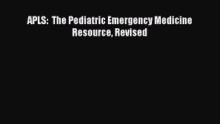 Download APLS:  The Pediatric Emergency Medicine Resource Revised Ebook Online