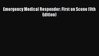 Read Emergency Medical Responder: First on Scene (9th Edition) Ebook Free