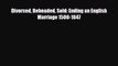 [PDF] Divorced Beheaded Sold: Ending an English Marriage 1500-1847 [Download] Online