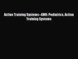 Download Action Training Systems--EMR: Pediatrics Action Training Systems PDF Free