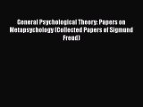 Read General Psychological Theory: Papers on Metapsychology (Collected Papers of Sigmund Freud)