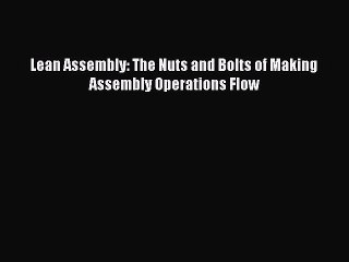 READbookLean Assembly: The Nuts and Bolts of Making Assembly Operations FlowFREEBOOOKONLINE