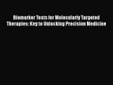 Read Biomarker Tests for Molecularly Targeted Therapies: Key to Unlocking Precision Medicine