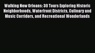 Read Books Walking New Orleans: 30 Tours Exploring Historic Neighborhoods Waterfront Districts