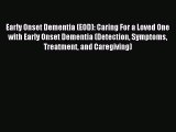 READ book Early Onset Dementia (EOD): Caring For a Loved One with Early Onset Dementia (Detection