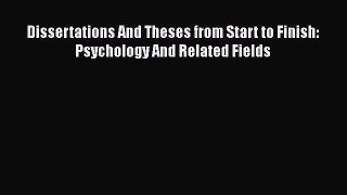 Read Dissertations And Theses from Start to Finish: Psychology And Related Fields PDF Free