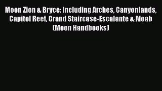 Read Books Moon Zion & Bryce: Including Arches Canyonlands Capitol Reef Grand Staircase-Escalante