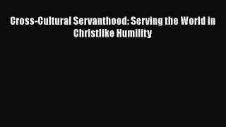 Read Books Cross-Cultural Servanthood: Serving the World in Christlike Humility ebook textbooks