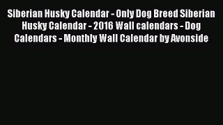 Read Books Siberian Husky Calendar - Only Dog Breed Siberian Husky Calendar - 2016 Wall calendars