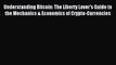 Read Understanding Bitcoin: The Liberty Lover's Guide to the Mechanics & Economics of Crypto-Currencies
