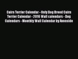 Read Books Cairn Terrier Calendar - Only Dog Breed Cairn Terrier Calendar - 2016 Wall calendars