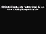Read BitCoin Beginner Secrets: The Simple Step-by-step Guide to Making Money with BitCoins