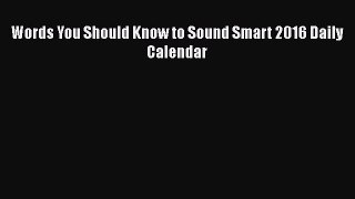 Read Books Words You Should Know to Sound Smart 2016 Daily Calendar E-Book Free