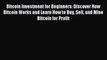 Read Bitcoin Investment for Beginners: Discover How Bitcoin Works and Learn How to Buy Sell