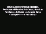 Read AMERICAN COUNTRY BUILDING DESIGN: Rediscovered Plans For 19th-Century American Farmhouses