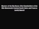 Download Masters of the Big House: Elite Slaveholders of the Mid-Nineteenth-Century South (Jules