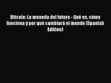 Download Bitcoin: La moneda del futuro - Qué es cómo funciona y por qué cambiará el mundo (Spanish