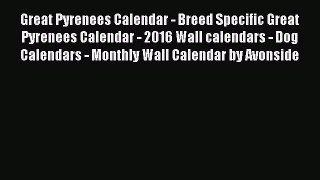 Read Books Great Pyrenees Calendar - Breed Specific Great Pyrenees Calendar - 2016 Wall calendars