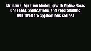 Read Structural Equation Modeling with Mplus: Basic Concepts Applications and Programming (Multivariate