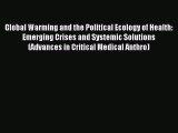 Read Book Global Warming and the Political Ecology of Health: Emerging Crises and Systemic