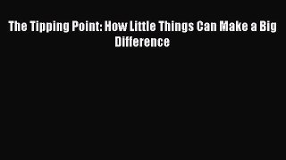 Read Books The Tipping Point: How Little Things Can Make a Big Difference E-Book Free