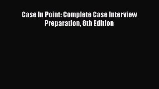 Read Books Case In Point: Complete Case Interview Preparation 8th Edition E-Book Free