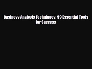 PDF Business Analysis Techniques: 99 Essential Tools for Success  EBook