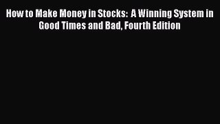 Read Books How to Make Money in Stocks:  A Winning System in Good Times and Bad Fourth Edition