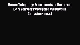 READ book Dream Telepathy: Experiments in Nocturnal Extrasensory Perception (Studies in Consciousness)#