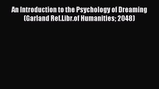 READ book An Introduction to the Psychology of Dreaming (Garland Ref.Libr.of Humanities 2048)#