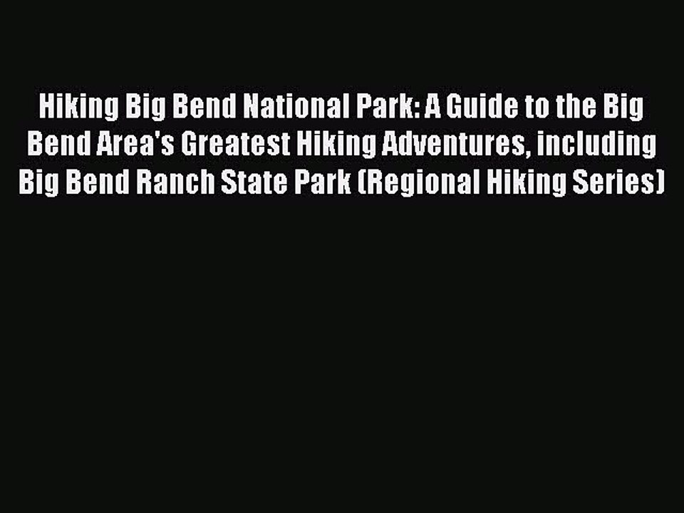 Read Books Hiking Big Bend National Park: A Guide to the Big Bend Area's Greatest Hiking Adventures